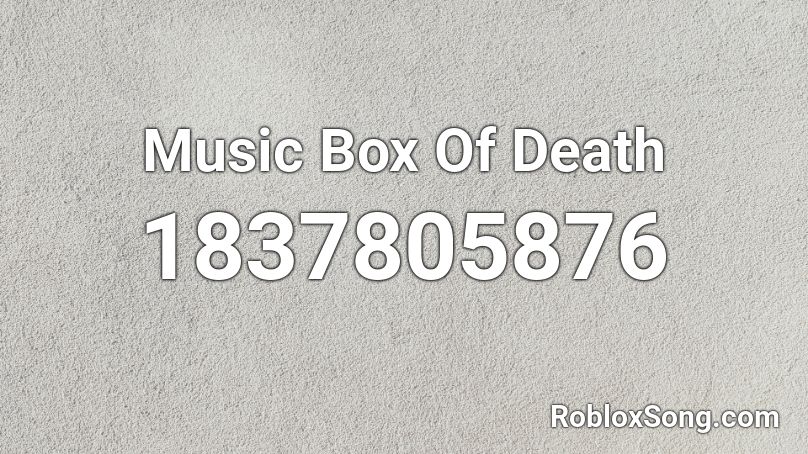 Music Box Of Death Roblox ID
