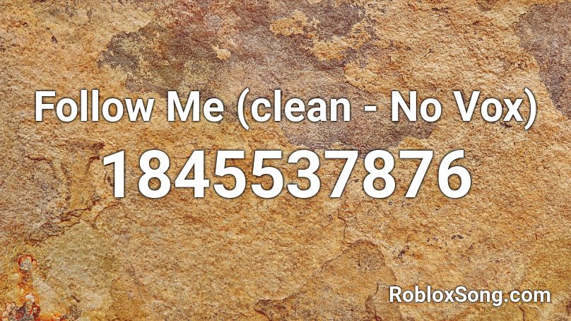 Follow Me (clean - No Vox) Roblox ID