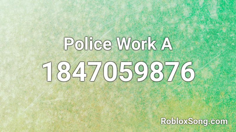 Police Work A Roblox ID