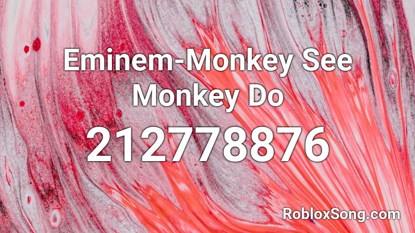 Eminem-Monkey See Monkey Do Roblox ID