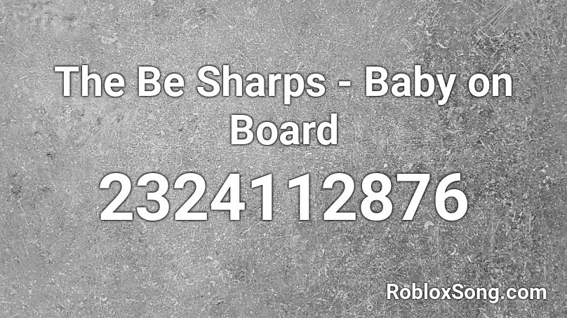 The Be Sharps - Baby on Board Roblox ID