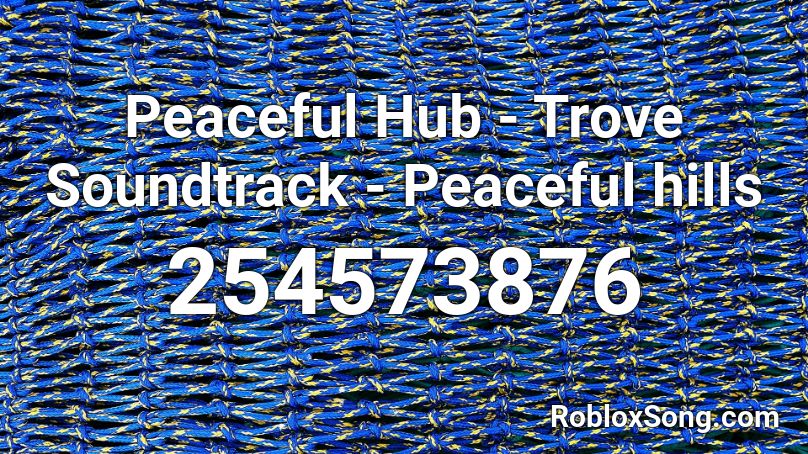 Peaceful Hub - Trove Soundtrack - Peaceful hills Roblox ID