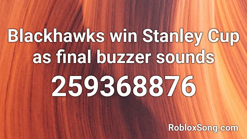 Blackhawks win Stanley Cup as final buzzer sounds Roblox ID