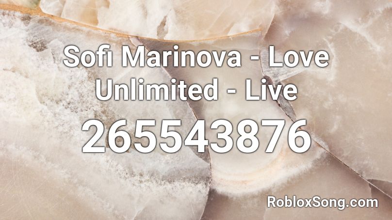 Sofi Marinova - Love Unlimited - Live Roblox ID