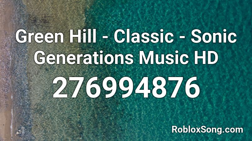 Green Hill - Classic - Sonic Generations Music HD Roblox ID