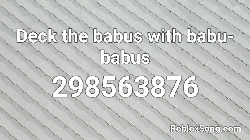 Deck the babus with babu-babus Roblox ID