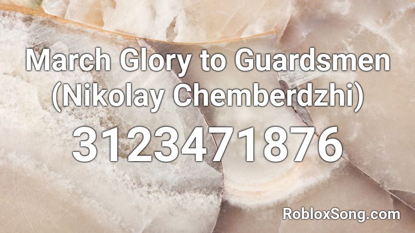 March Glory To Guardsmen Nikolay Chemberdzhi Roblox Id Roblox Music Codes - roblox prussian glory march id