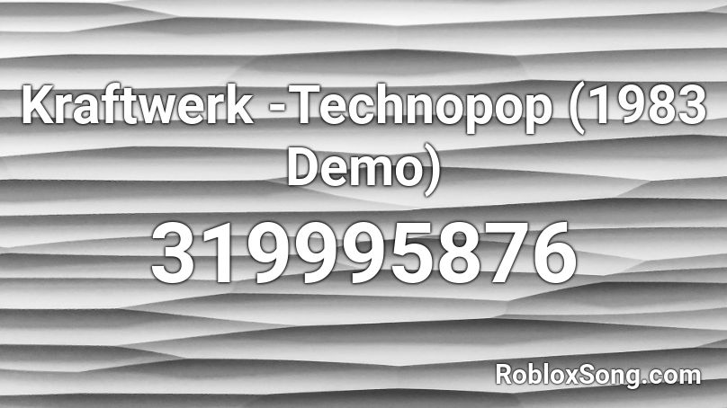 Kraftwerk -Technopop (1983 Demo) Roblox ID