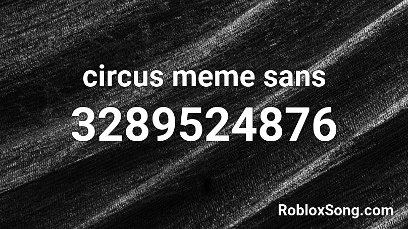 circus meme sans Roblox ID