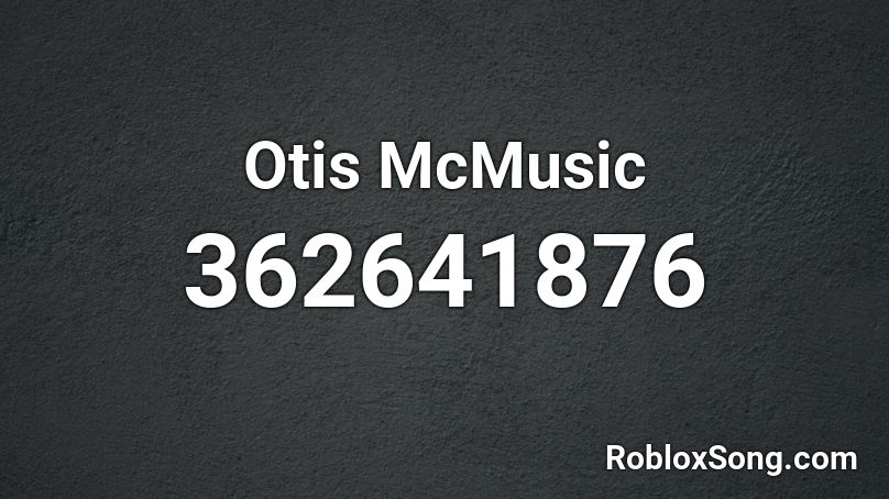 Otis McMusic Roblox ID