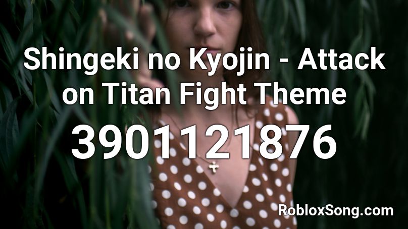 Shingeki no Kyojin - Attack on Titan Fight Theme Roblox ID