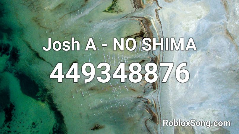 Josh A - NO SHIMA Roblox ID