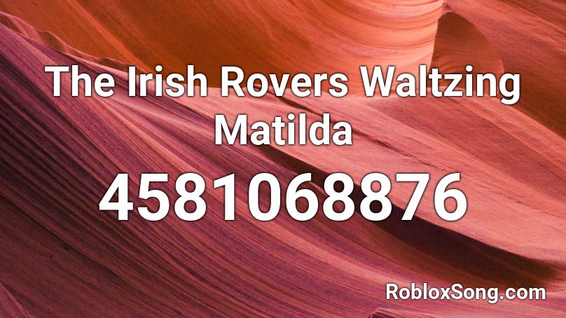 The Irish Rovers Waltzing Matilda Roblox ID