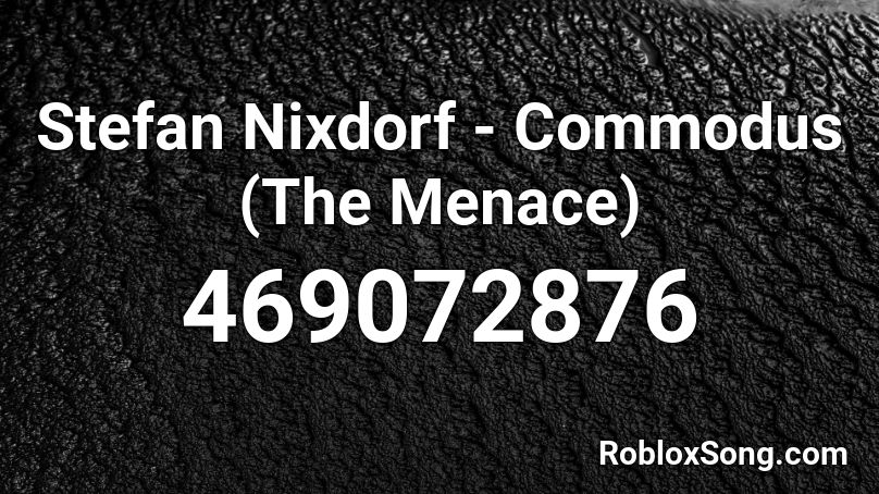 Stefan Nixdorf - Commodus (The Menace) Roblox ID