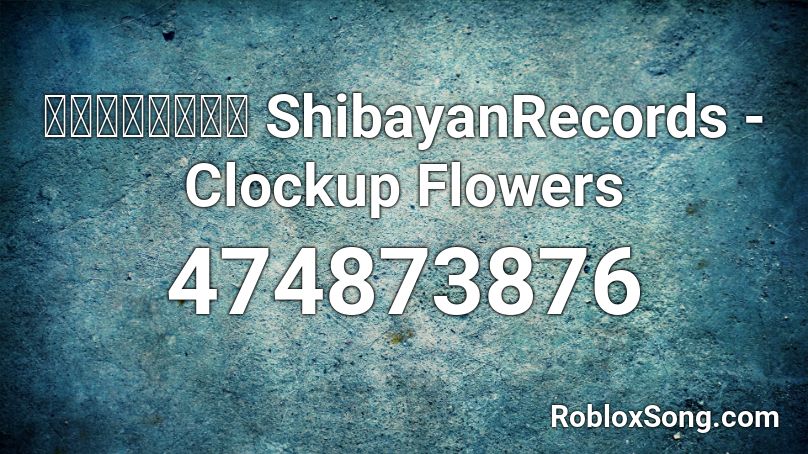 【東方ボーカル】 ShibayanRecords - Clockup Flowers Roblox ID