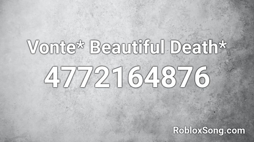 Vonte* Beautiful Death* Roblox ID