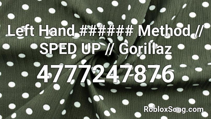 Left Hand Suz Method - Gorillaz (Sped Up) Roblox ID