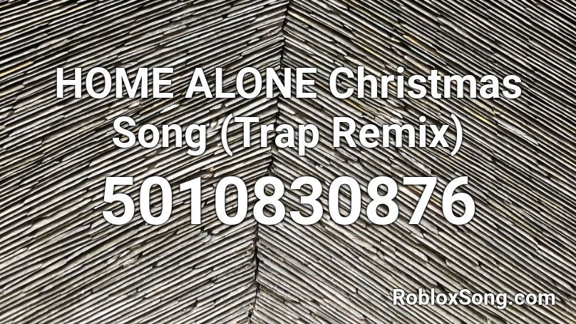 HOME ALONE Christmas Song (Trap Remix) Roblox ID
