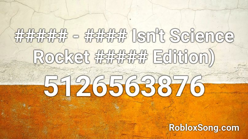 ##### - #### Isn't Science Rocket ##### Edition) Roblox ID