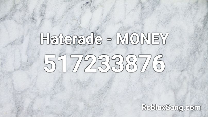 Haterade - MONEY Roblox ID