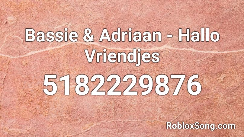 Bassie & Adriaan - Hallo Vriendjes Roblox ID