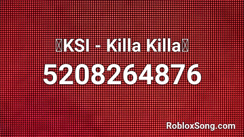 🔥KSI - Killa Killa🔥 Roblox ID