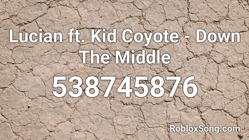 Lucian ft. Kid Coyote - Down The Middle Roblox ID
