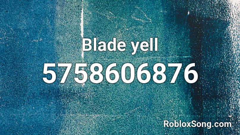 Blade yell Roblox ID