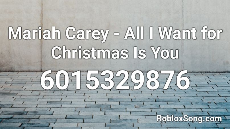 Mariah Carey - All I Want for Christmas Is You Roblox ID