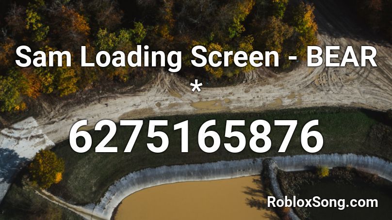 Sam Loading Screen - BEAR * Roblox ID