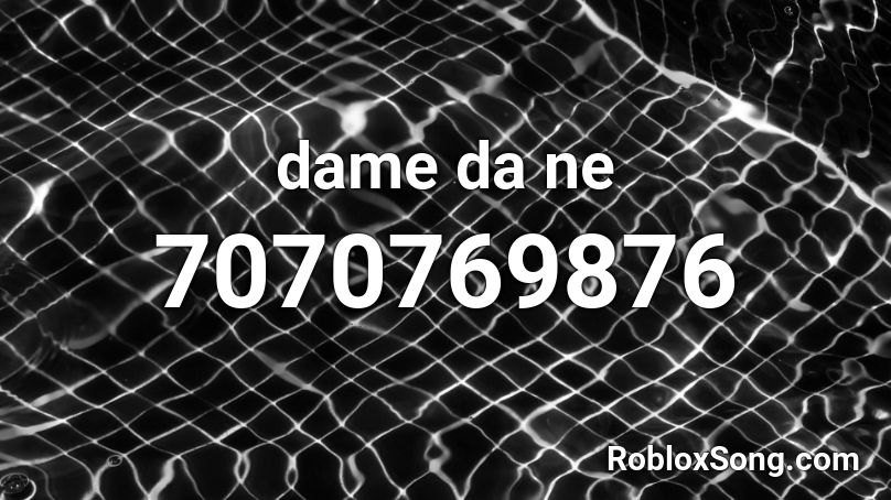 dame da ne Roblox ID