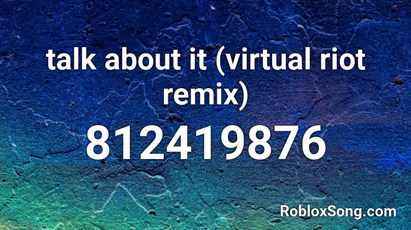 talk about it (virtual riot remix) Roblox ID