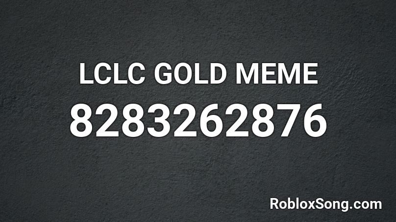 LCLC GOLD MEME Roblox ID