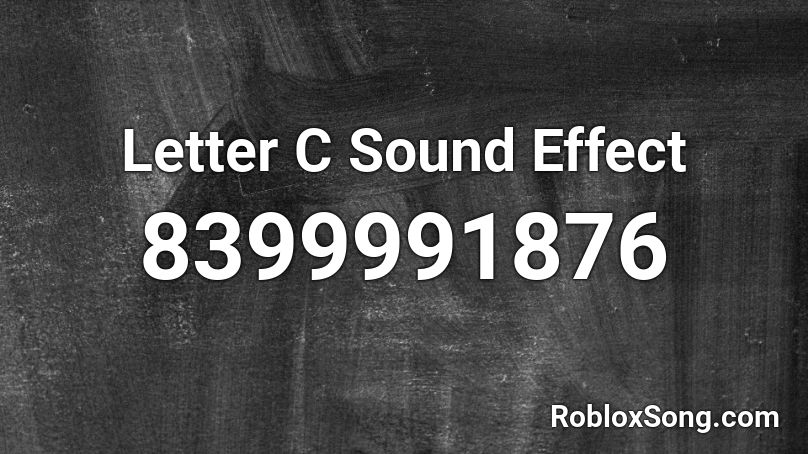 Letter C Sound Effect Roblox ID