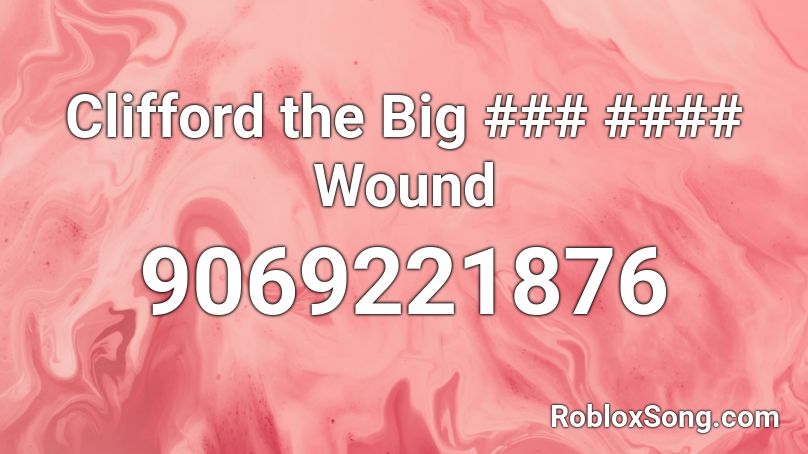 Clifford the Big ### #### Wound Roblox ID