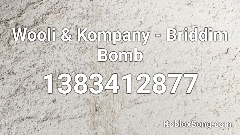 Wooli & Kompany - Briddim Bomb Roblox ID
