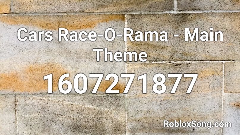 Cars Race-O-Rama - Main Theme Roblox ID