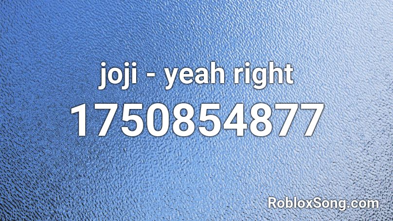 Joji Yeah Right Roblox Id Roblox Music Codes - joji music codes roblox