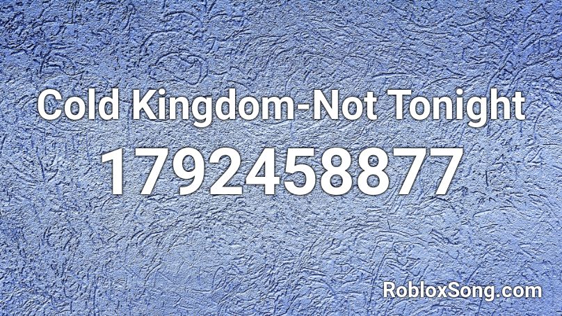 Cold Kingdom-Not Tonight Roblox ID