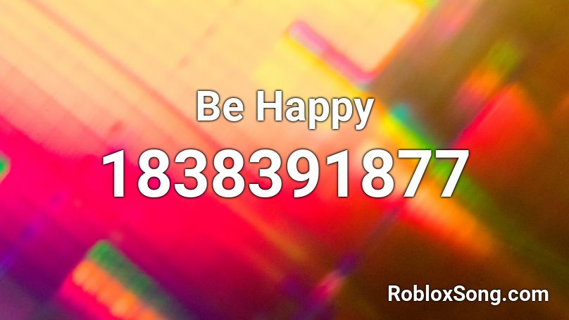 Be Happy Roblox ID
