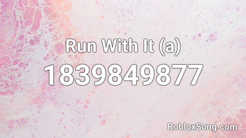 Run With It (a) Roblox ID