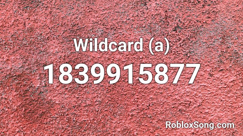 Wildcard A Roblox Id Roblox Music Codes - wildcard roblox song id