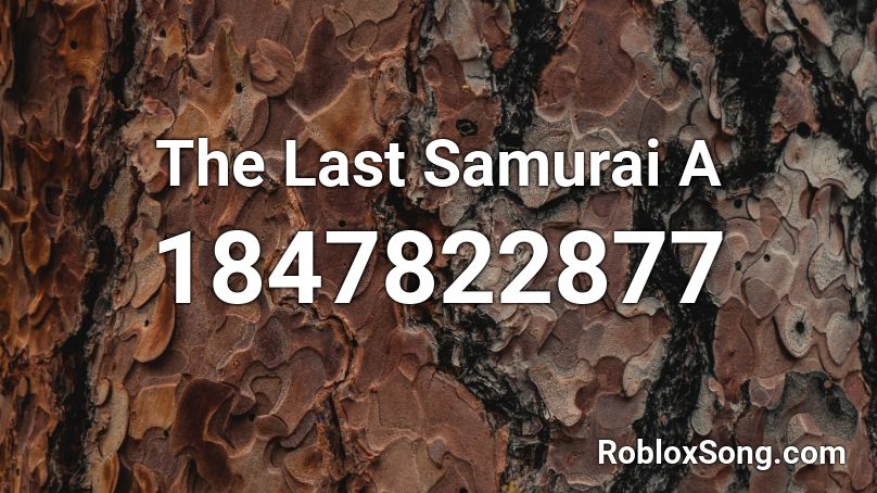 The Last Samurai A Roblox ID