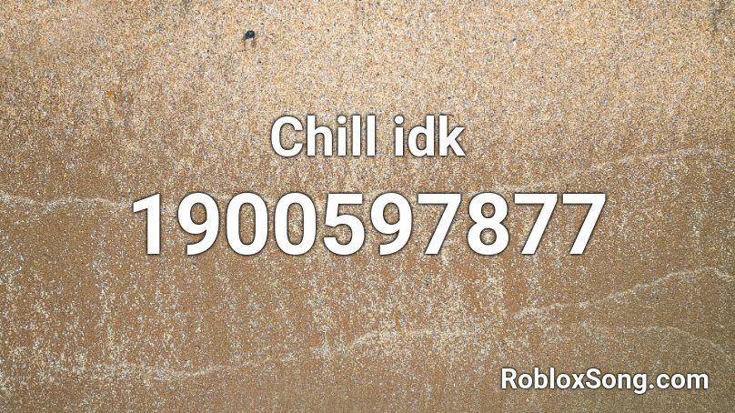 Chill idk Roblox ID