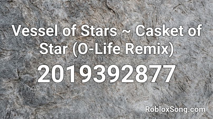 Vessel of Stars ~ Casket of Star (O-Life Remix) Roblox ID
