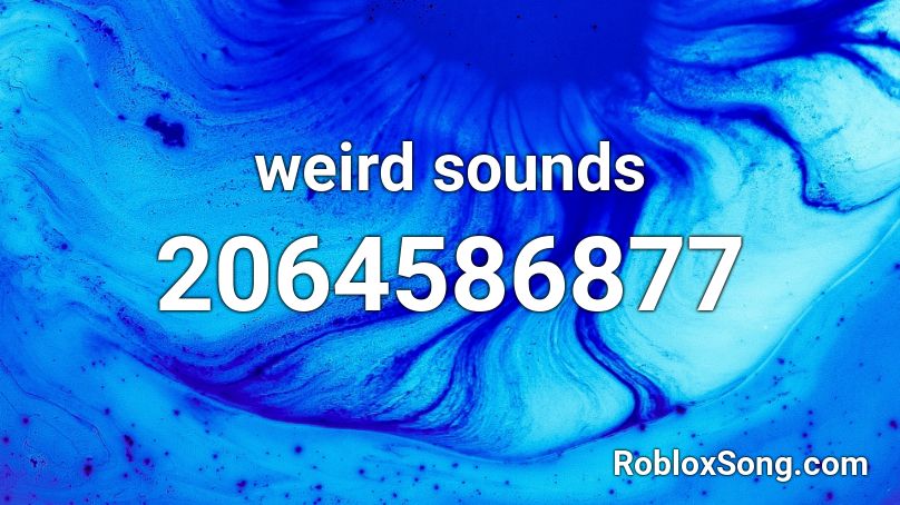 weird sounds Roblox ID - Roblox music codes