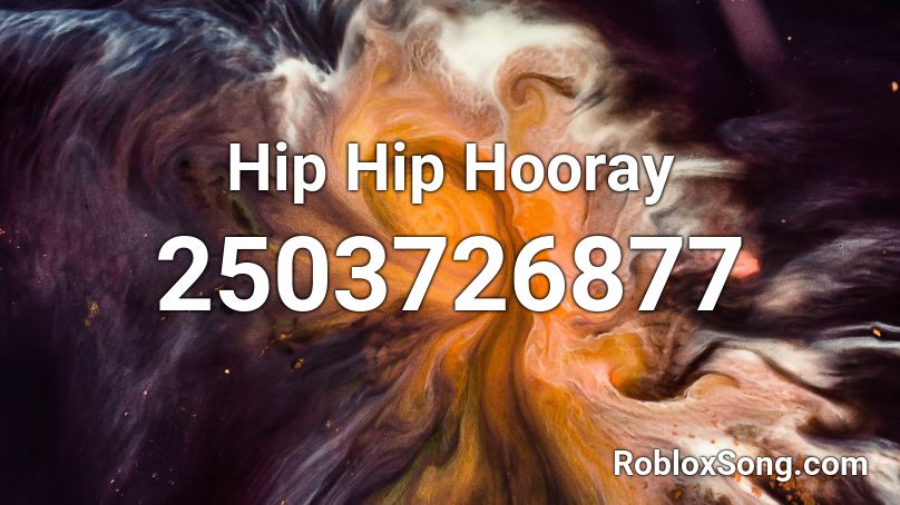 Hip Hip Hooray Roblox ID