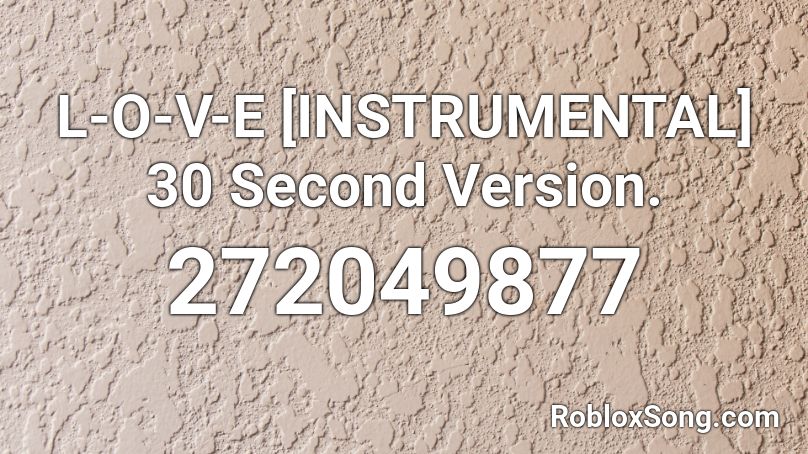 L-O-V-E [INSTRUMENTAL] 30 Second Version. Roblox ID