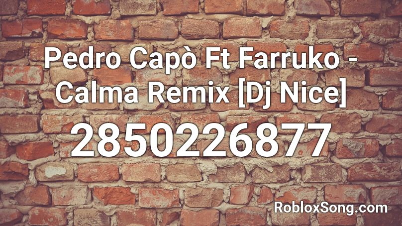  Pedro Capò Ft Farruko - Calma Remix [Dj Nice] Roblox ID