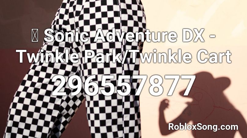 🎧 Sonic Adventure DX - Twinkle Park/Twinkle Cart Roblox ID